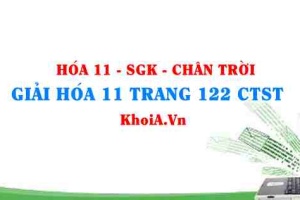 Giải Hóa 11 trang 122 Chân trời Sáng tạo